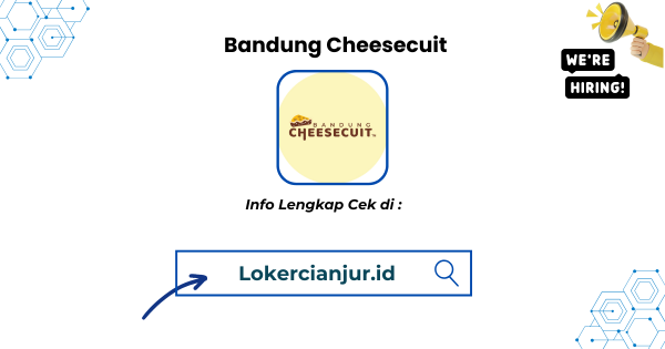 Lowongan Kerja Bandung Cheesecuit Penempatan Cianjur Terbaru